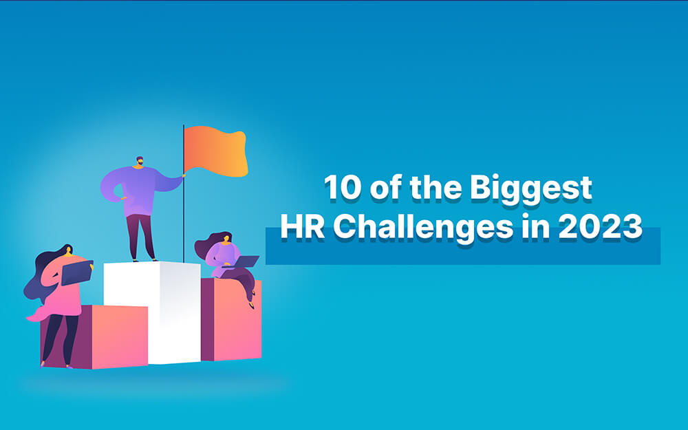 10 of the Biggest HR Challenges in 2023 